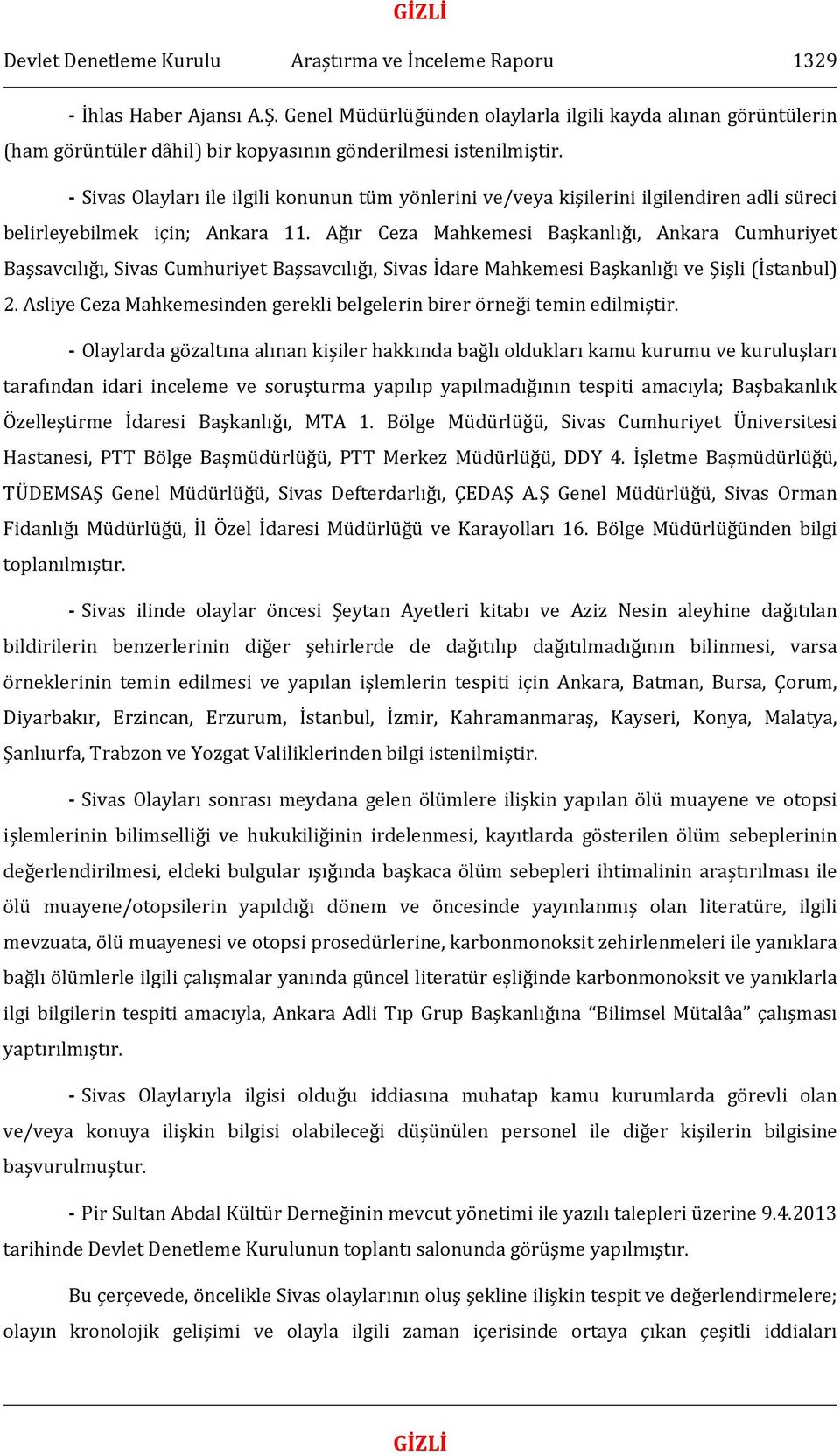 - Sivas Olayları ile ilgili konunun tüm yönlerini ve/veya kişilerini ilgilendiren adli süreci belirleyebilmek için; Ankara 11.