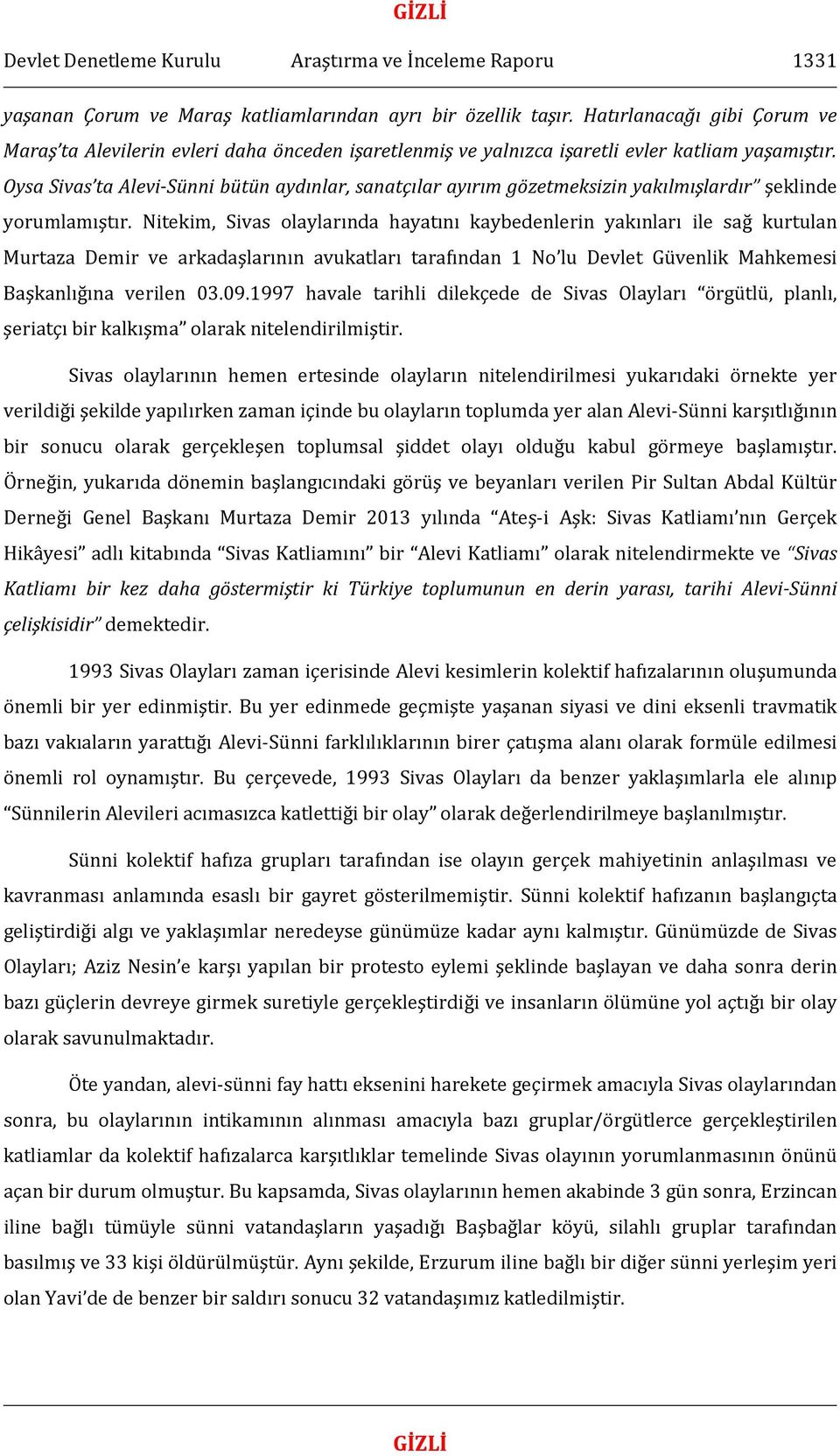 Oysa Sivas ta Alevi-Sünni bütün aydınlar, sanatçılar ayırım gözetmeksizin yakılmışlardır şeklinde yorumlamıştır.