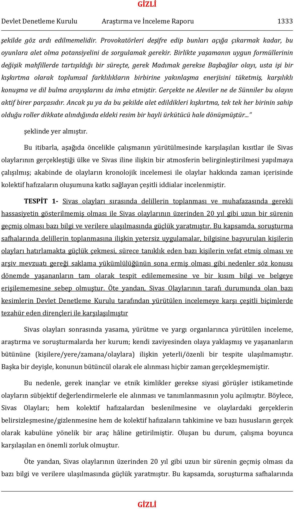 Birlikte yaşamanın uygun formüllerinin değişik mahfillerde tartışıldığı bir süreçte, gerek Madımak gerekse Başbağlar olayı, usta işi bir kışkırtma olarak toplumsal farklılıkların birbirine yakınlaşma