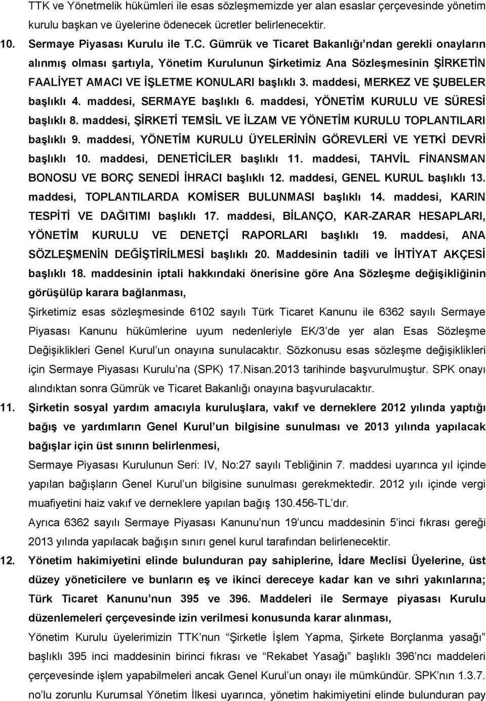 maddesi, MERKEZ VE ŞUBELER başlıklı 4. maddesi, SERMAYE başlıklı 6. maddesi, YÖNETİM KURULU VE SÜRESİ başlıklı 8. maddesi, ŞİRKETİ TEMSİL VE İLZAM VE YÖNETİM KURULU TOPLANTILARI başlıklı 9.