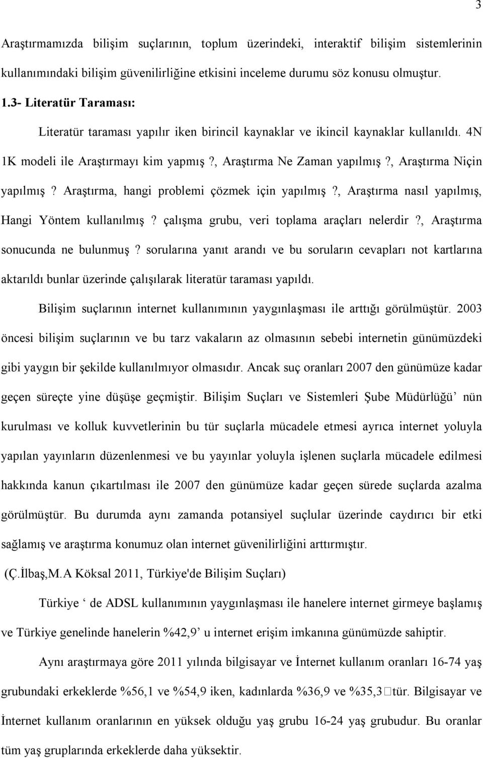 , Araştırma Niçin yapılmış? Araştırma, hangi problemi çözmek için yapılmış?, Araştırma nasıl yapılmış, Hangi Yöntem kullanılmış? çalışma grubu, veri toplama araçları nelerdir?