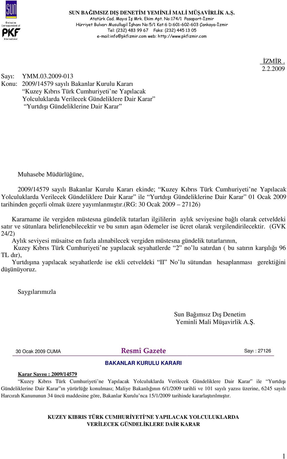 Muhasebe Müdürlüğüne, 2009/14579 sayılı Bakanlar Kurulu Kararı ekinde; Kuzey Kıbrıs Türk Cumhuriyeti ne Yapılacak Yolculuklarda Verilecek Gündeliklere Dair Karar ile Yurtdışı Gündeliklerine Dair