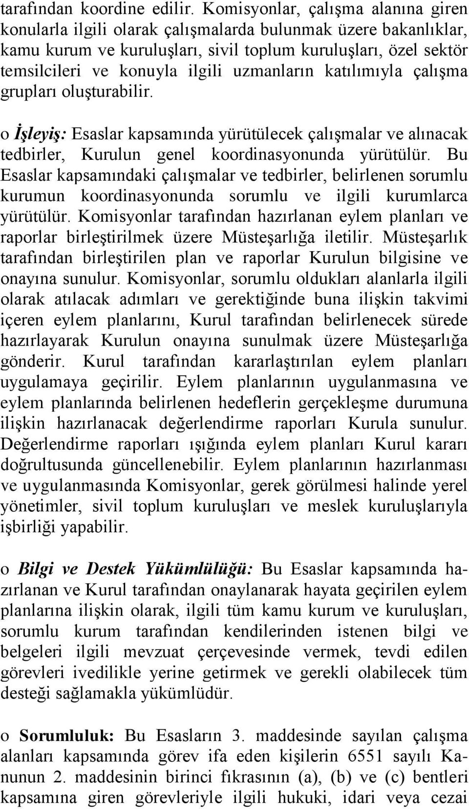 uzmanların katılımıyla çalışma grupları oluşturabilir. o İşleyiş: Esaslar kapsamında yürütülecek çalışmalar ve alınacak tedbirler, Kurulun genel koordinasyonunda yürütülür.