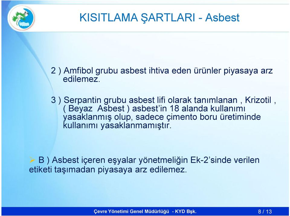 alanda kullanımı yasaklanmış olup, sadece çimento boru üretiminde kullanımı yasaklanmamıştır.