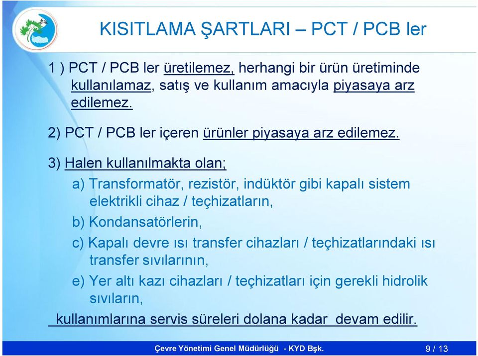 3) Halen kullanılmakta olan; a) Transformatör, rezistör, indüktör gibi kapalı sistem elektrikli cihaz / teçhizatların, b) Kondansatörlerin, c)