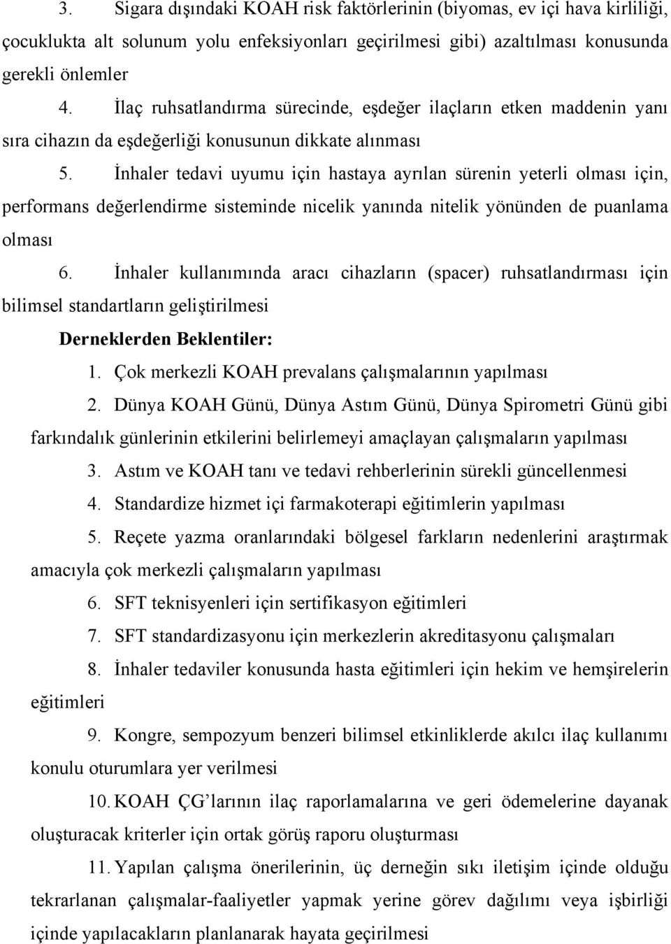 İnhaler tedavi uyumu için hastaya ayrılan sürenin yeterli olması için, performans değerlendirme sisteminde nicelik yanında nitelik yönünden de puanlama olması 6.