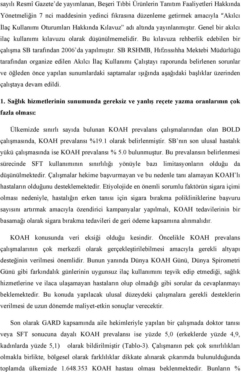 SB RSHMB, Hıfzıssıhha Mektebi Müdürlüğü tarafından organize edilen Akılcı İlaç Kullanımı Çalıştayı raporunda belirlenen sorunlar ve öğleden önce yapılan sunumlardaki saptamalar ışığında aşağıdaki