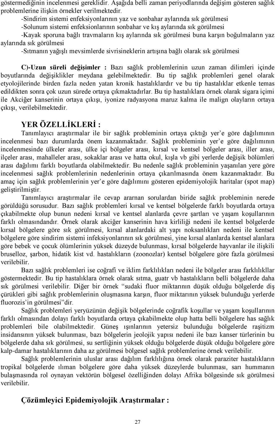 sık görülmesi buna karşın boğulmaların yaz aylarında sık görülmesi -Sıtmanın yağışlı mevsimlerde sivrisineklerin artışına bağlı olarak sık görülmesi C)-Uzun süreli değiģimler : Bazı sağlık