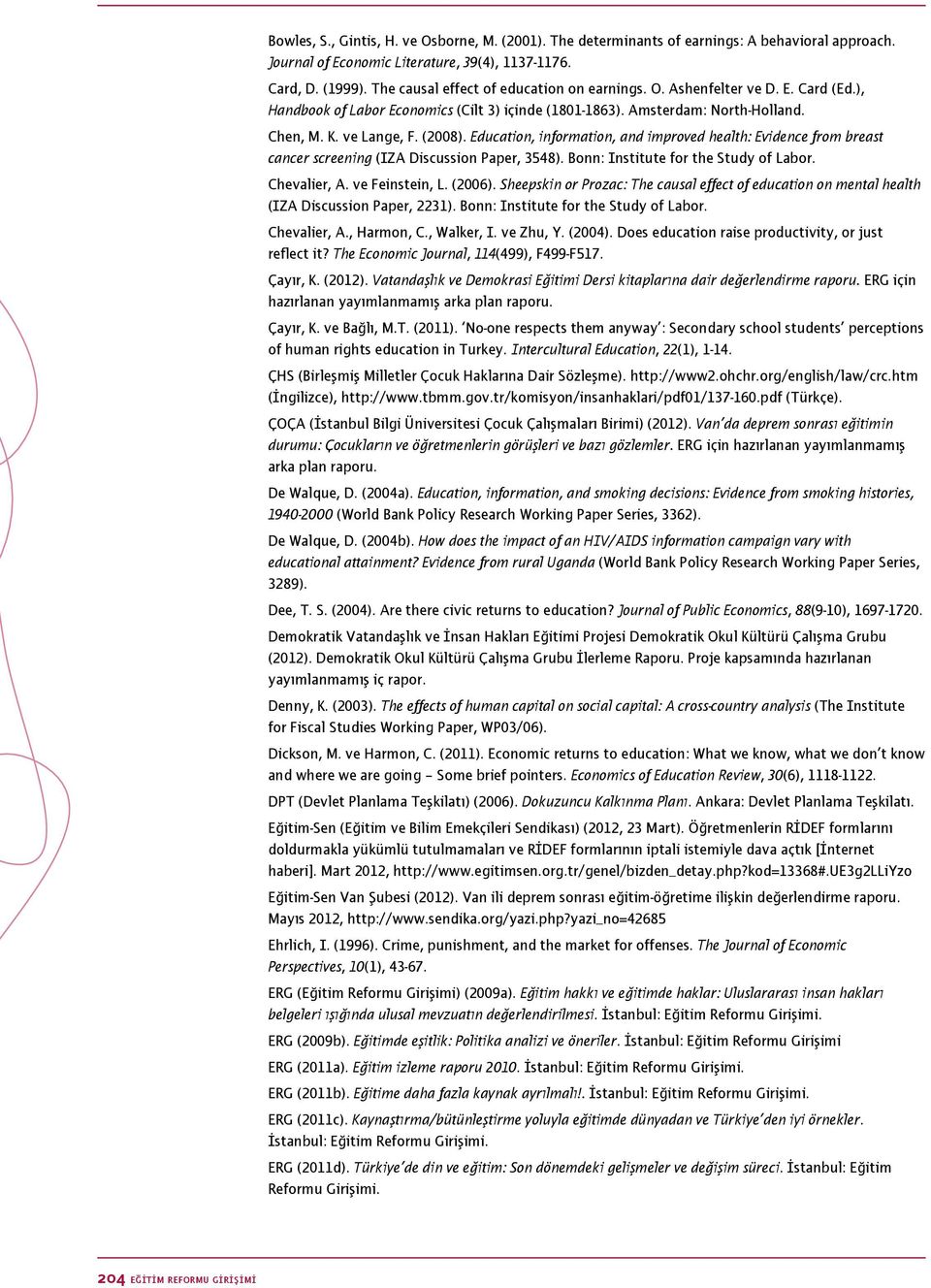 Education, information, and improved health: Evidence from breast cancer screening (IZA Discussion Paper, 3548). Bonn: Institute for the Study of Labor. Chevalier, A. ve Feinstein, L. (2006).