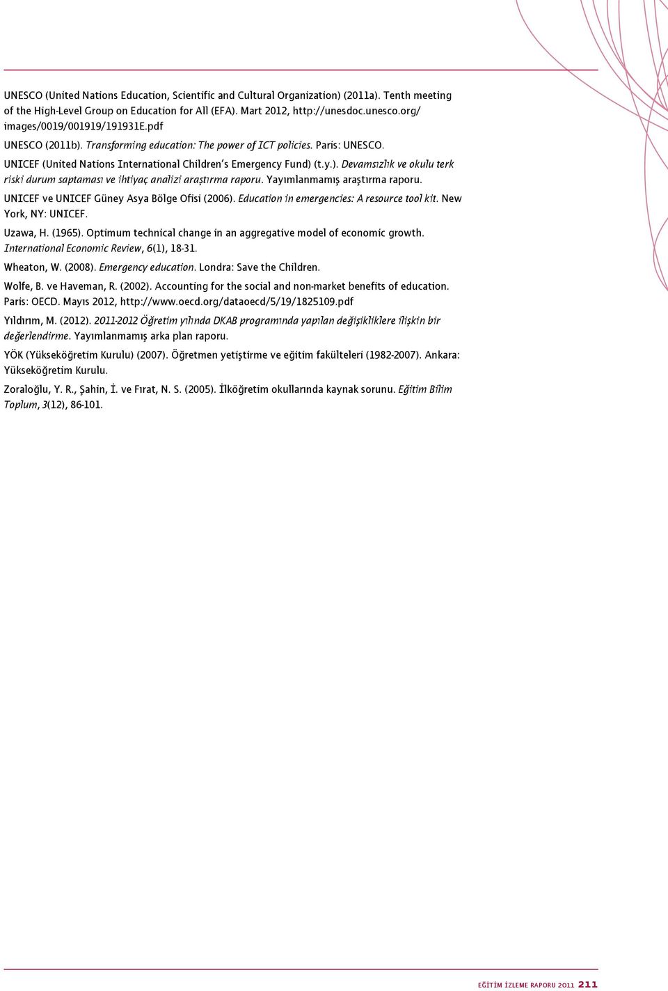 Yayımlanmamış araştırma raporu. UNICEF ve UNICEF Güney Asya Bölge Ofisi (2006). Education in emergencies: A resource tool kit. New York, NY: UNICEF. Uzawa, H. (1965).