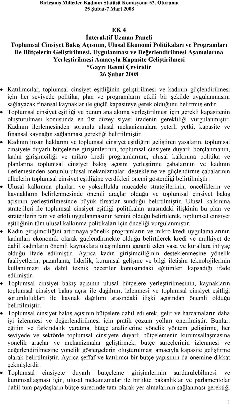 programların etkili bir şekilde uygulanmasını sağlayacak finansal kaynaklar ile güçlü kapasiteye gerek olduğunu belirtmişlerdir.