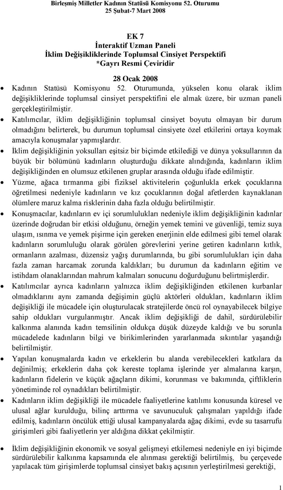 Katılımcılar, iklim değişikliğinin toplumsal cinsiyet boyutu olmayan bir durum olmadığını belirterek, bu durumun toplumsal cinsiyete özel etkilerini ortaya koymak amacıyla konuşmalar yapmışlardır.