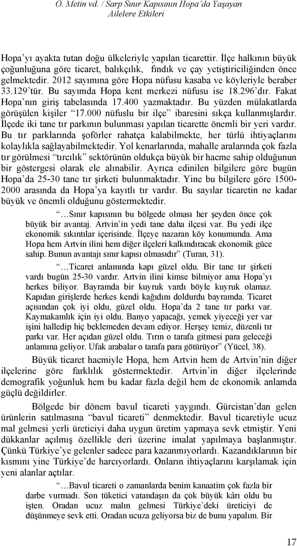 say mda Hopa kent merkezi nüfusu ise 18.296 d r. Fakat yetiştirilen ortam nitelemiştir. K saca, zaman mekan Hopa n n giriş tabelas nda 17.400 yazmaktad r.