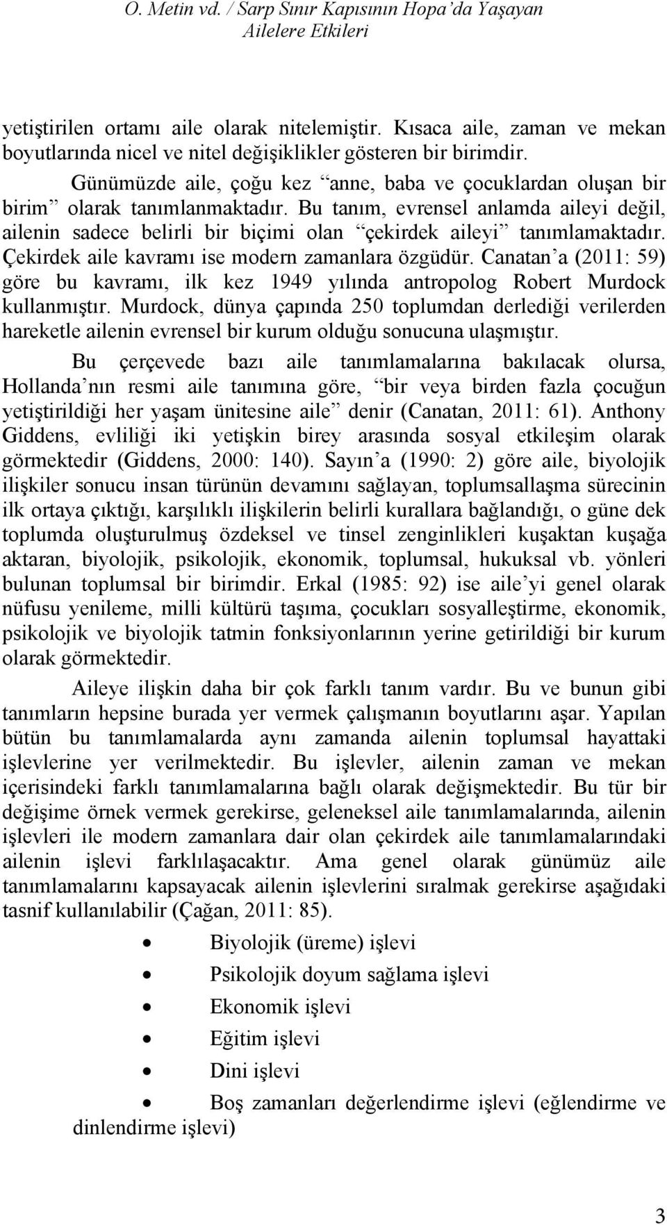 tan m, evrensel K saca anlamda, zaman yi değil, mekan boyutlar nda sadece belirli nicel nitel biçimi değişiklikler olan çekirdek gösteren yi imdir. tan mlamaktad r.