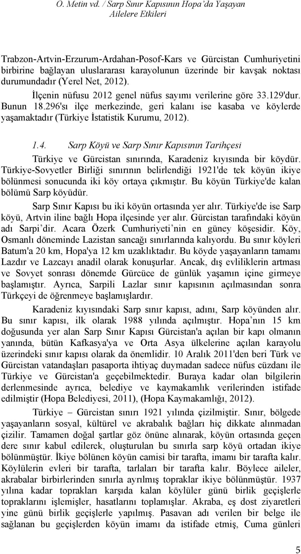 (Yerel Net, 2012). yetiştirilen İlçenin nüfusu ortam 2012 genel nüfus nitelemiştir. say m rilerine K saca, göre zaman 33.129'dur. mekan nun boyutlar nda 18.