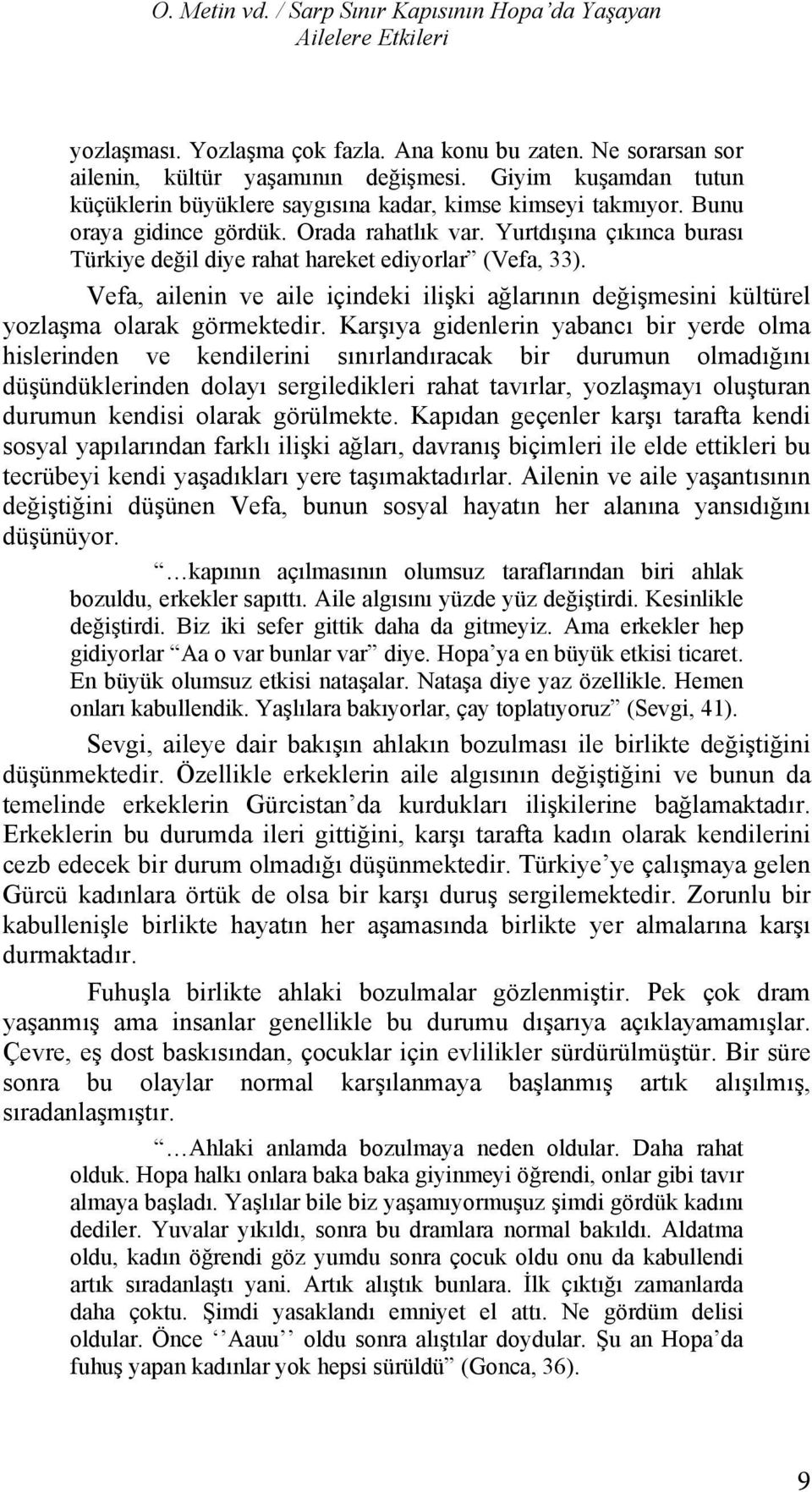 Yurtd ş na ç k nca buras yetiştirilen Türkiye değil ortam diye rahat hareket ediyorlar nitelemiştir. (Vefa, K saca 33).