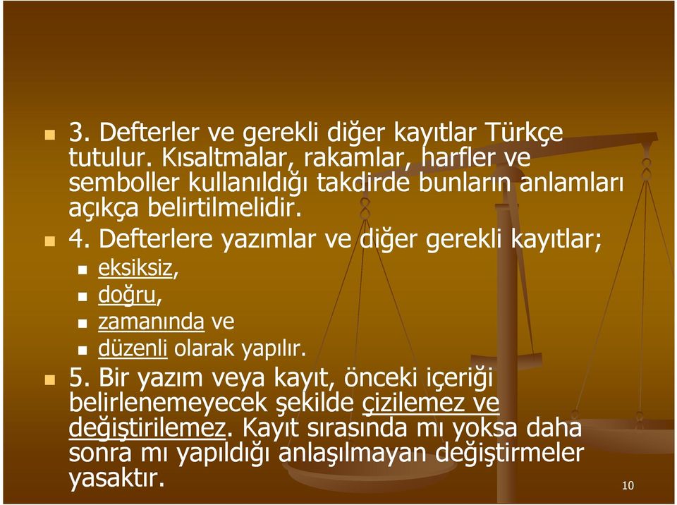 Defterlere yazımlar ve diğer gerekli kayıtlar; eksiksiz, doğru, zamanında ve düzenli olarak yapılır. 5.