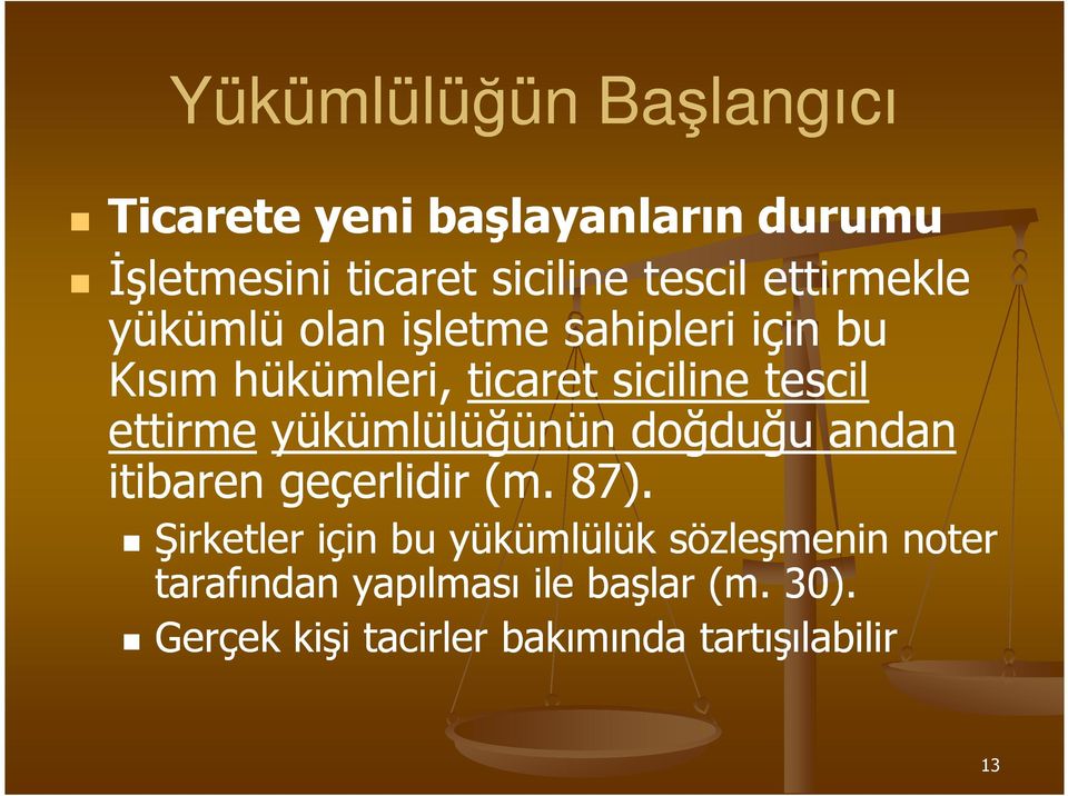 ettirme yükümlülüğünün doğduğu andan itibaren geçerlidir (m. 87).