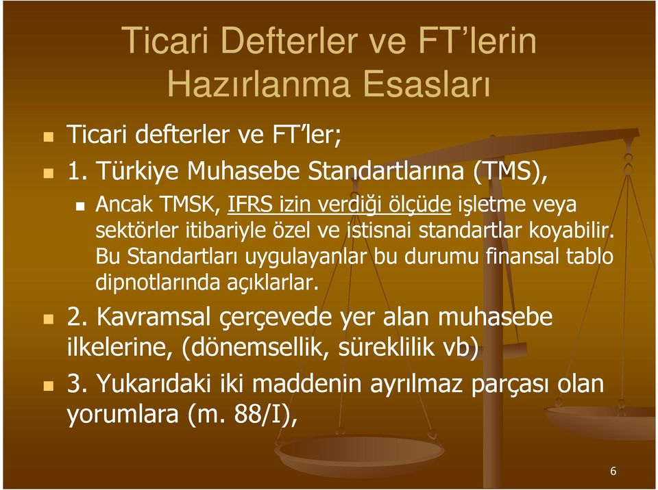 ve istisnai standartlar koyabilir. Bu Standartları uygulayanlar bu durumu finansal tablo dipnotlarında açıklarlar.