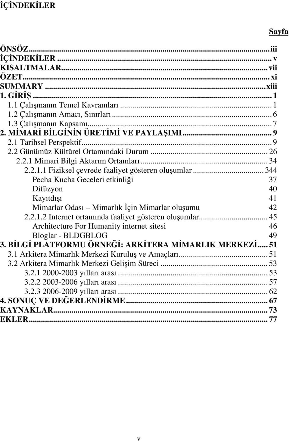 .. 344 Pecha Kucha Geceleri etkinli i 37 Difüzyon 40 Kayıtdı ı 41 Mimarlar Odası Mimarlık çin Mimarlar olu umu 42 2.2.1.2 nternet ortamında faaliyet gösteren olu umlar.