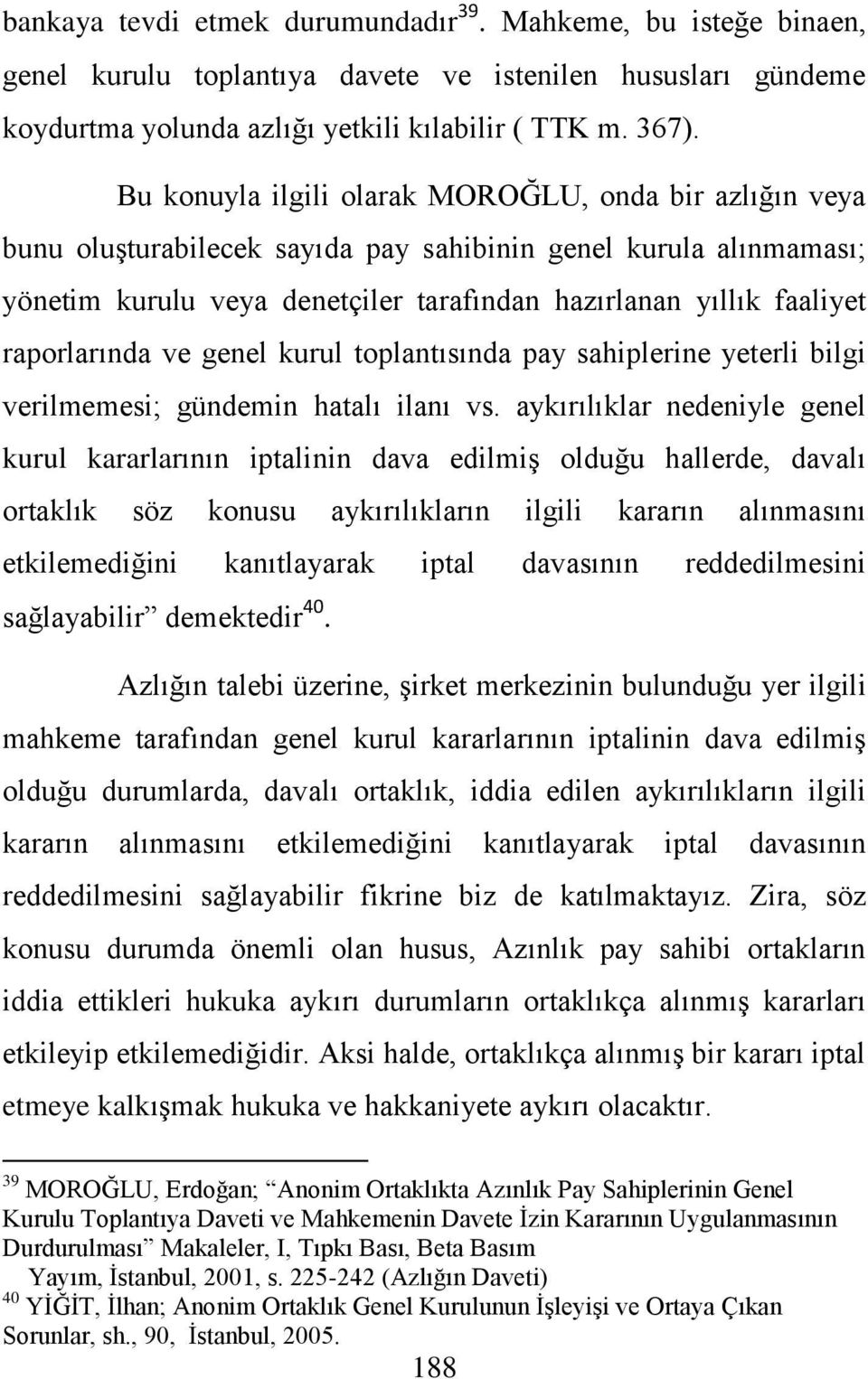 raporlarında ve genel kurul toplantısında pay sahiplerine yeterli bilgi verilmemesi; gündemin hatalı ilanı vs.