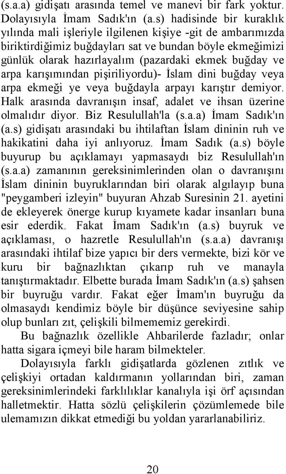 arpa karışımından pişiriliyordu)- İslam dini buğday veya arpa ekmeği ye veya buğdayla arpayı karıştır demiyor. Halk arasında davranışın insaf, adalet ve ihsan üzerine olmalıdır diyor.