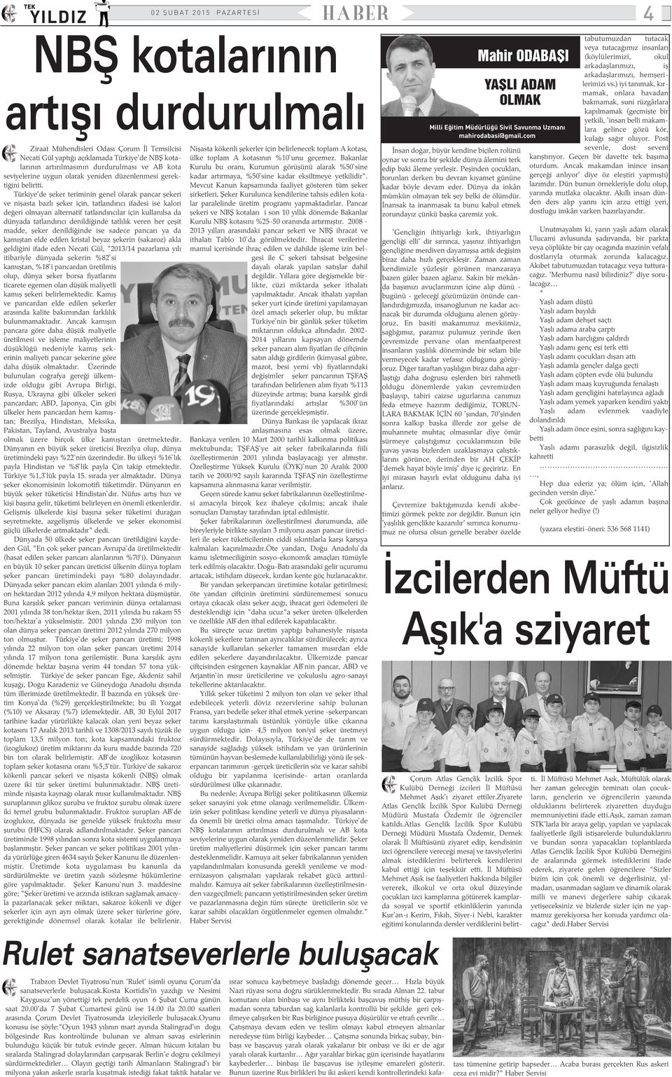 Türkiye'de þeker teriminin genel olarak pancar þekeri ve niþasta bazlý þeker için, tatlandýrýcý ifadesi ise kalori deðeri olmayan alternatif tatlandýrýcýlar için kullanýlsa da dünyada tatlandýrýcý