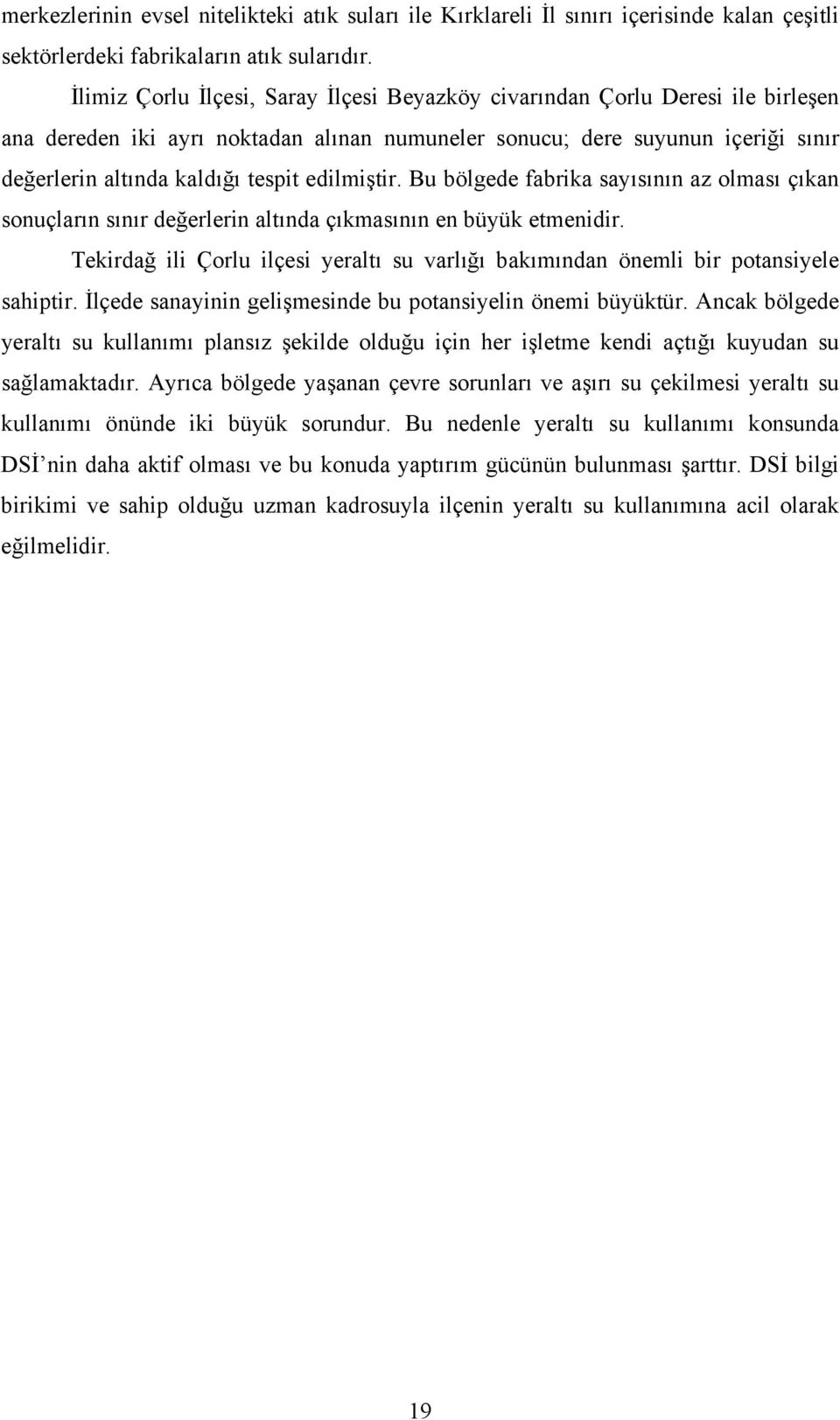 edilmiştir. Bu bölgede fabrika sayısının az olması çıkan sonuçların sınır değerlerin altında çıkmasının en büyük etmenidir.