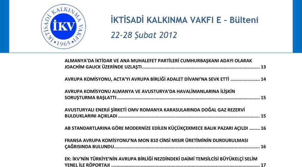 .. 15 AVUSTURYALI ENERJİ ŞİRKETİ OMV ROMANYA KARASULARINDA DOĞAL GAZ REZERVİ BULDUKLARINI AÇIKLADI.