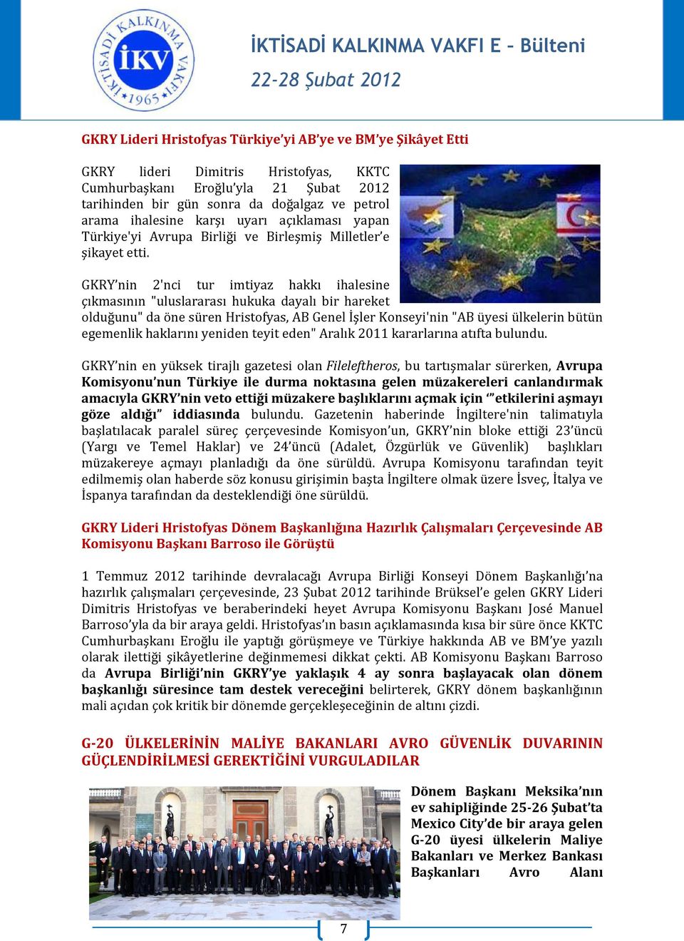 GKRY nin 2'nci tur imtiyaz hakkı ihalesine çıkmasının "uluslararası hukuka dayalı bir hareket olduğunu" da öne süren Hristofyas, AB Genel İşler Konseyi'nin "AB üyesi ülkelerin bütün egemenlik