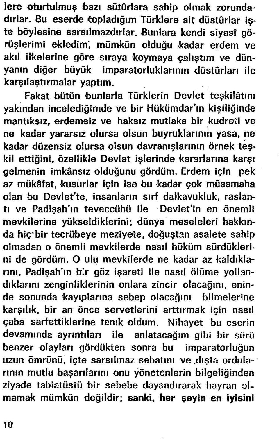Fakat bütün bunlarla Türklerin Devlet teşkilâtını yakından incelediğimde ve bir Hükümdar ın kişiliğinde mantıksız, erdemsiz ve haksız mutlaka bir kudreti ve ne kadar yararsız olursa olsun