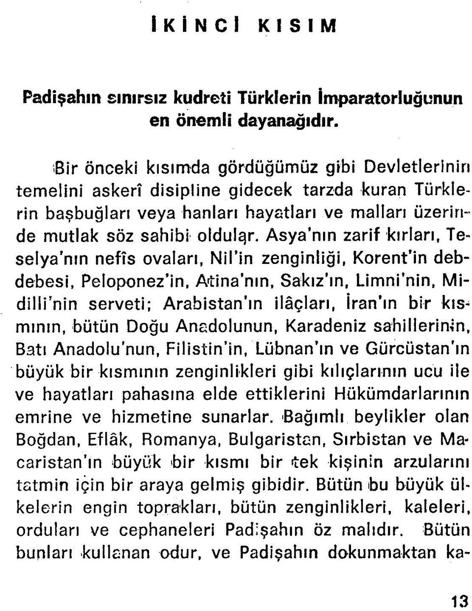 A sya nın zarif kırları, Teselya'm n nefîs ovaları, Nil in zenginliği, Korent in debdebesi, Peloponez in, Atina nın, Sakız'ın, Limni nin, M i dilli'nin serveti; Arabistan ın ilâçları, İran ın bir