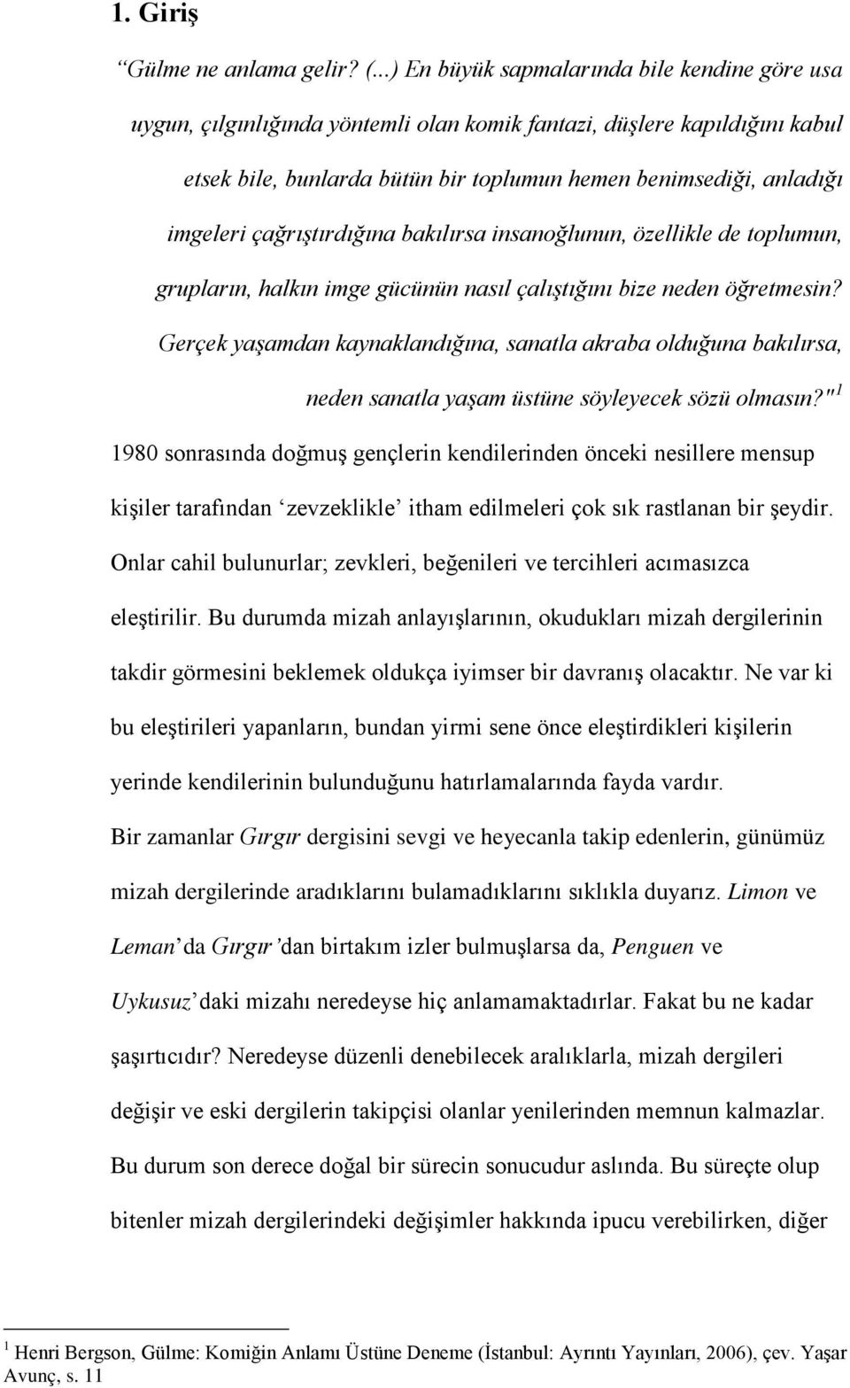 imgeleri çağrıştırdığına bakılırsa insanoğlunun, özellikle de toplumun, grupların, halkın imge gücünün nasıl çalıştığını bize neden öğretmesin?