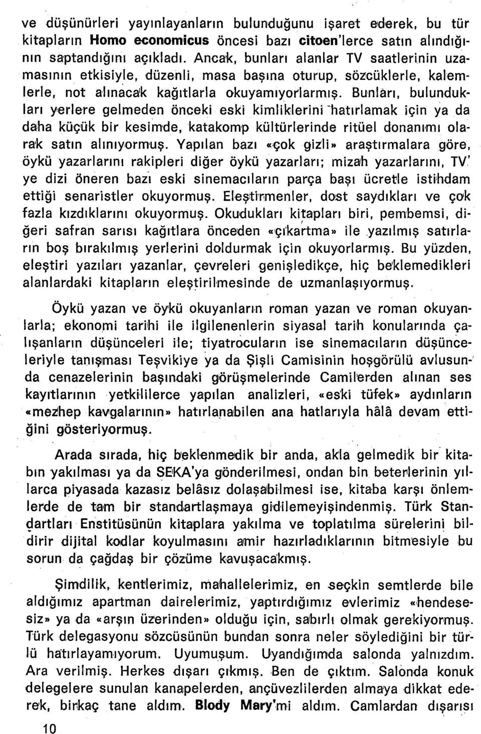 Bunları, bulundukları yerlere gelmeden önceki eski kimliklerini "hattrlamak için ya da daha küçük bir kesimde, katakomp kültürlerinde ritüel donanımı olarak satın alınıyormuş. Yapılan bazı «çok giıli.