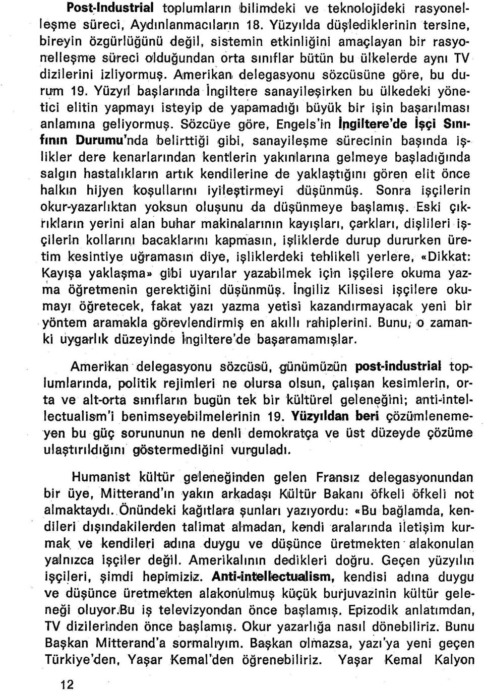 Amerikan delegasyonu sözcüsüne göre, bu durum 19. Yüzyrı başlarında ingiltere sarıaylleşlrken bu ülkedeki yönetici elitin yapmayı isteyip de yapamadığı büyük bir işin başarılması anlamına g'eliyormuş.