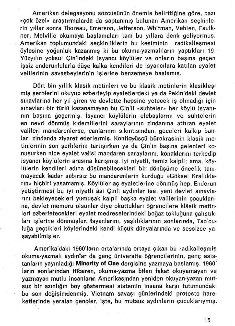 Amerikan toplumundaki seçklnllkletln bu keslmlntn radikalleşmesi öylesine yoğunluk kazanmış ki bu okuma-yazmalıların yaptıkları 19.