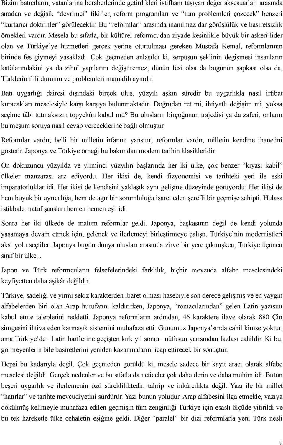 Mesela bu sıfatla, bir kültürel reformcudan ziyade kesinlikle büyük bir askerî lider olan ve Türkiye ye hizmetleri gerçek yerine oturtulması gereken Mustafa Kemal, reformlarının birinde fes giymeyi