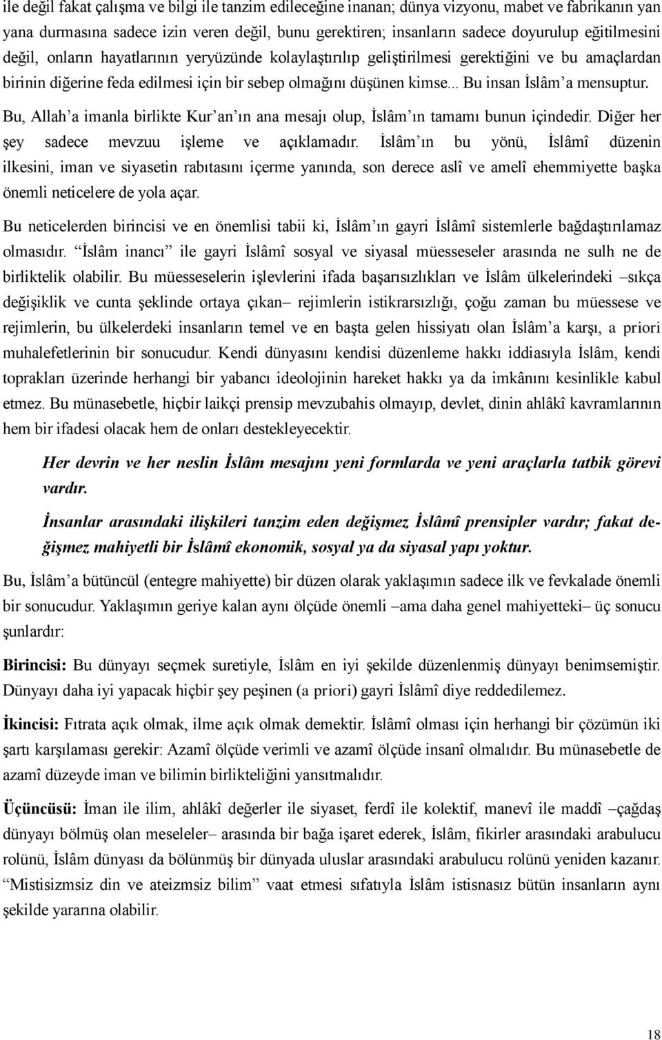 .. Bu insan İslâm a mensuptur. Bu, Allah a imanla birlikte Kur an ın ana mesajı olup, İslâm ın tamamı bunun içindedir. Diğer her şey sadece mevzuu işleme ve açıklamadır.