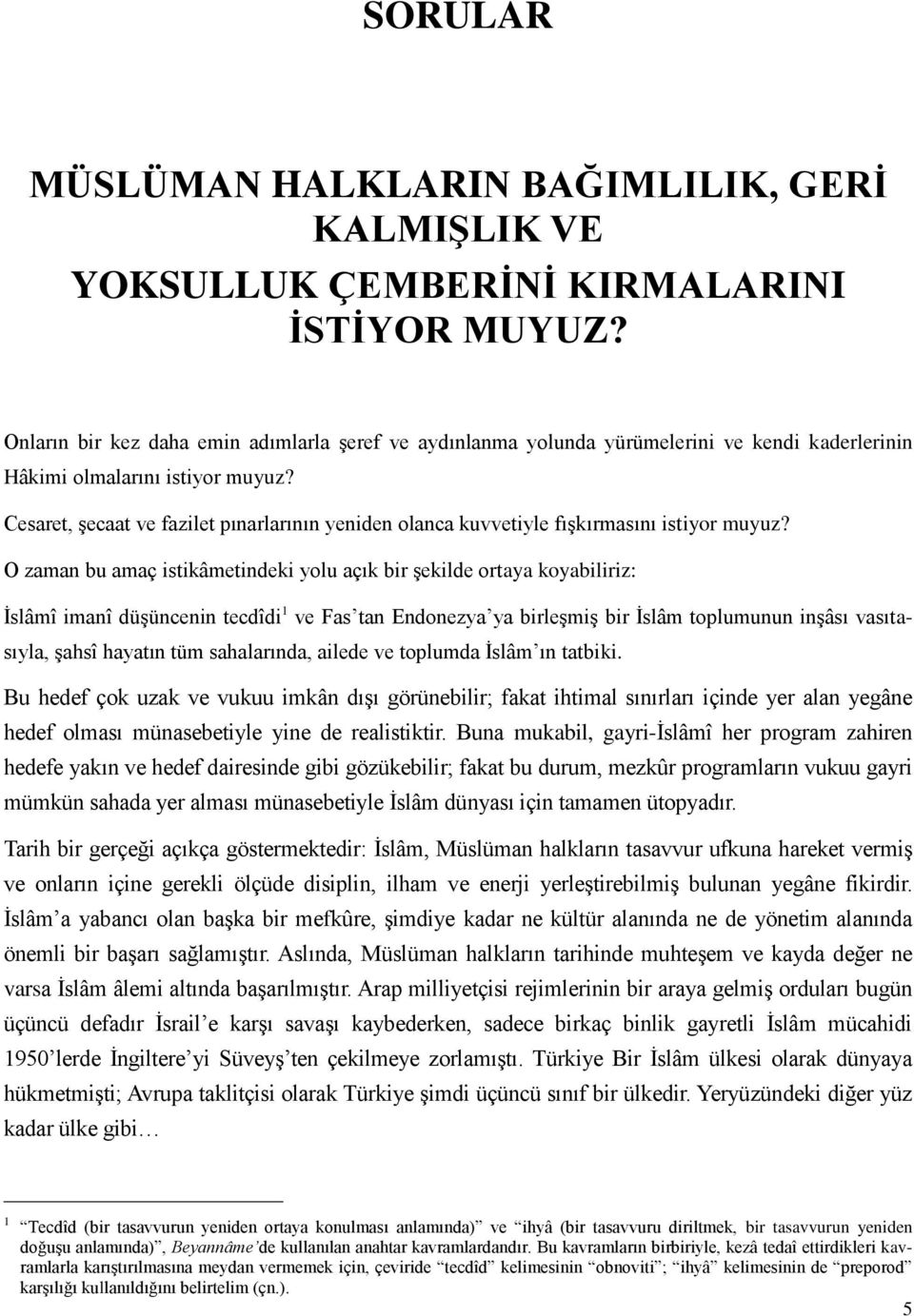 Cesaret, şecaat ve fazilet pınarlarının yeniden olanca kuvvetiyle fışkırmasını istiyor muyuz?