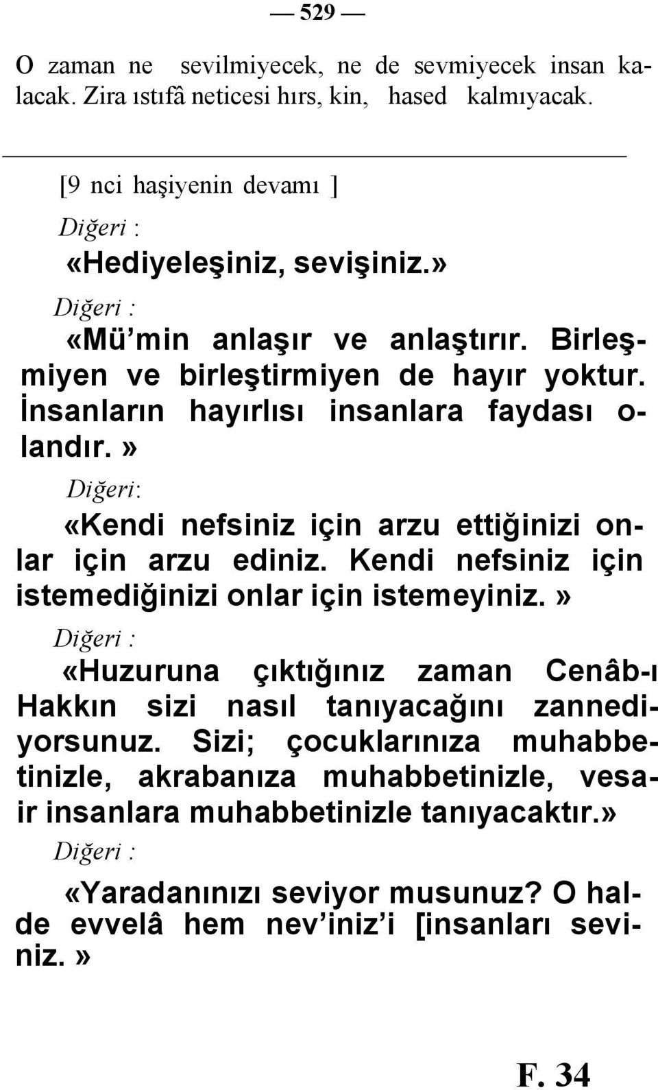 » Diğeri: «Kendi nefsiniz için arzu ettiğinizi onlar için arzu ediniz. Kendi nefsiniz için istemediğinizi onlar için istemeyiniz.