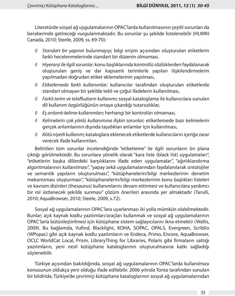 69-70): Standart bir yapının bulunmayışı; bilgi erişim açısından oluşturulan etiketlerin farklı hecelenmelerinde standart bir düzenin olmaması, Hiyerarşi ile ilgili sorunlar; konu başlıklarında