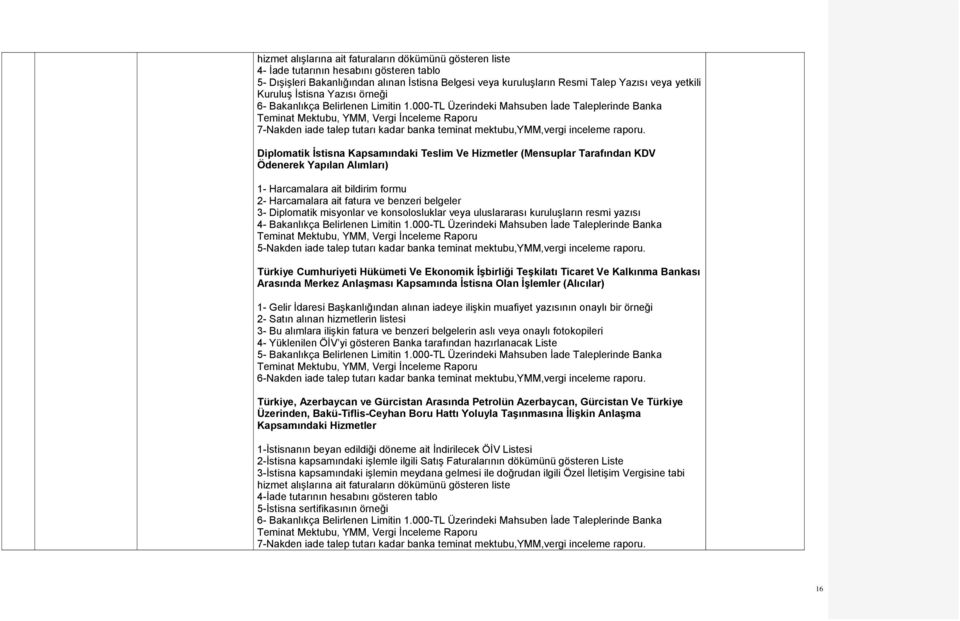 000-TL Üzerindeki Mahsuben İade Taleplerinde Banka Teminat Mektubu, YMM, Vergi İnceleme Raporu 7-Nakden iade talep tutarı kadar banka teminat mektubu,ymm,vergi inceleme raporu.