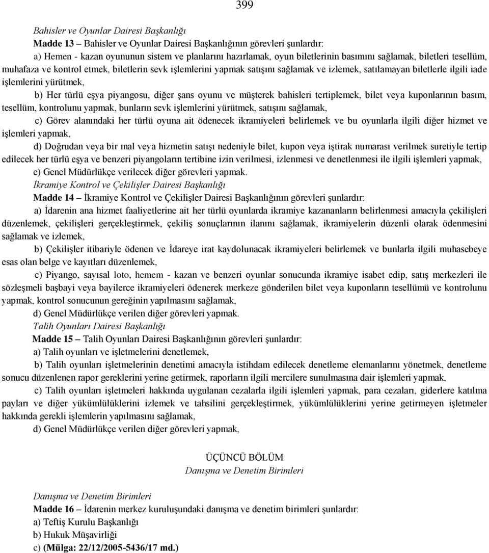 türlü eşya piyangosu, diğer şans oyunu ve müşterek bahisleri tertiplemek, bilet veya kuponlarının basım, tesellüm, kontrolunu yapmak, bunların sevk işlemlerini yürütmek, satışını sağlamak, c) Görev