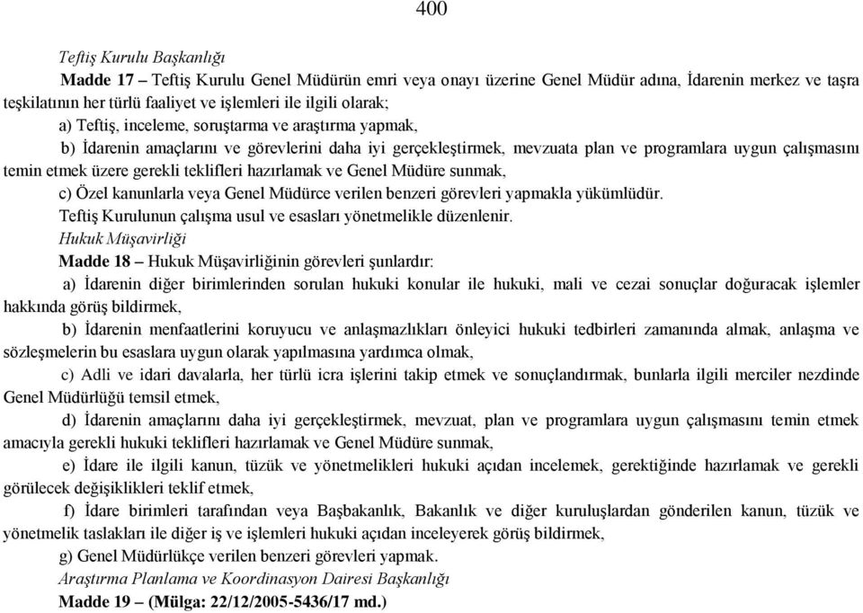 teklifleri hazırlamak ve Genel Müdüre sunmak, c) Özel kanunlarla veya Genel Müdürce verilen benzeri görevleri yapmakla yükümlüdür. Teftiş Kurulunun çalışma usul ve esasları yönetmelikle düzenlenir.