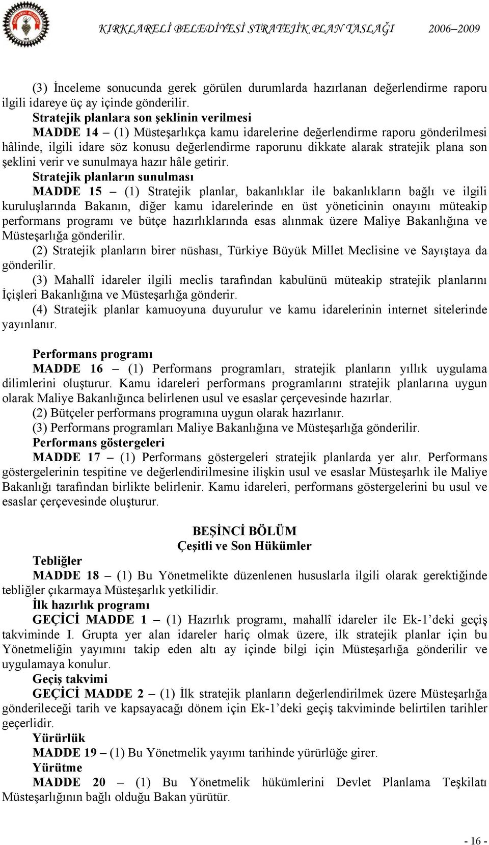 stratejik plana son şeklini verir ve sunulmaya hazır hâle getirir.