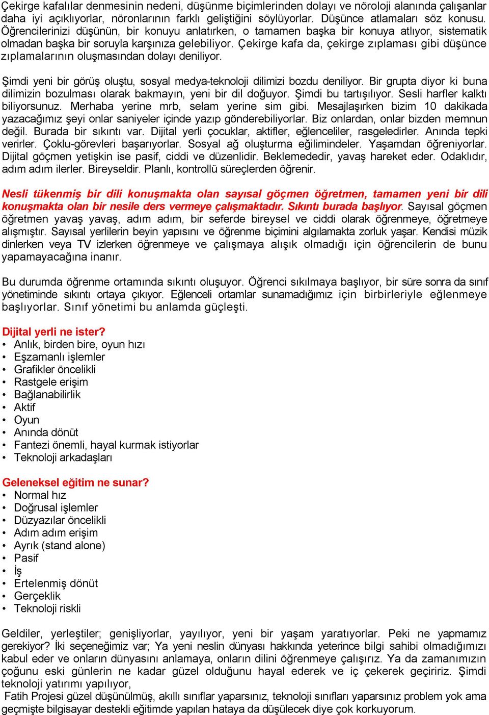 Çekirge kafa da, çekirge zıplaması gibi düşünce zıplamalarının oluşmasından dolayı deniliyor. Şimdi yeni bir görüş oluştu, sosyal medya-teknoloji dilimizi bozdu deniliyor.