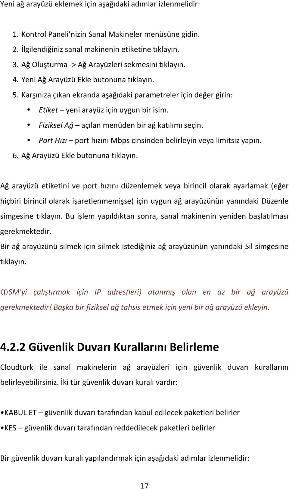 FizikselAğ açılanmenüdenbirağkatılımıseçin. PortHızı porthızınımbpscinsindenbelirleyinveyalimitsizyapın. 6. AğArayüzüEklebutonunatıklayın.