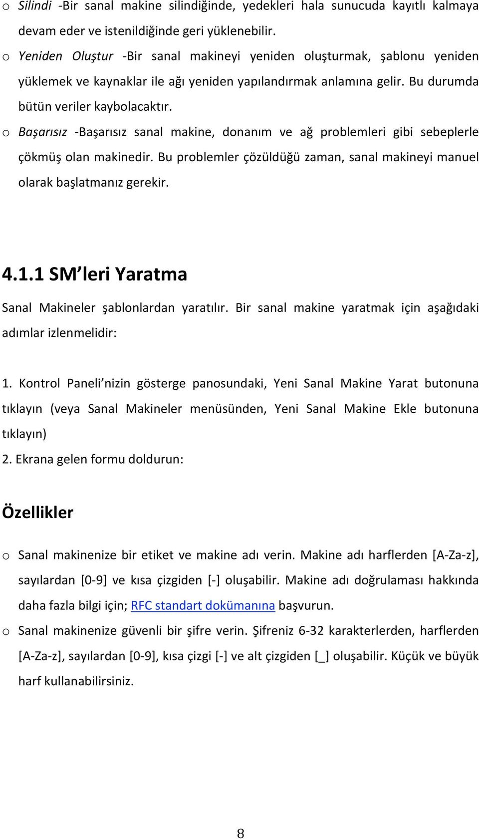 o Başarısız Başarısız sanal makine, donanım ve ağ problemleri gibi sebeplerle çökmüşolanmakinedir.buproblemlerçözüldüğüzaman,sanalmakineyimanuel olarakbaşlatmanızgerekir. 4.1.