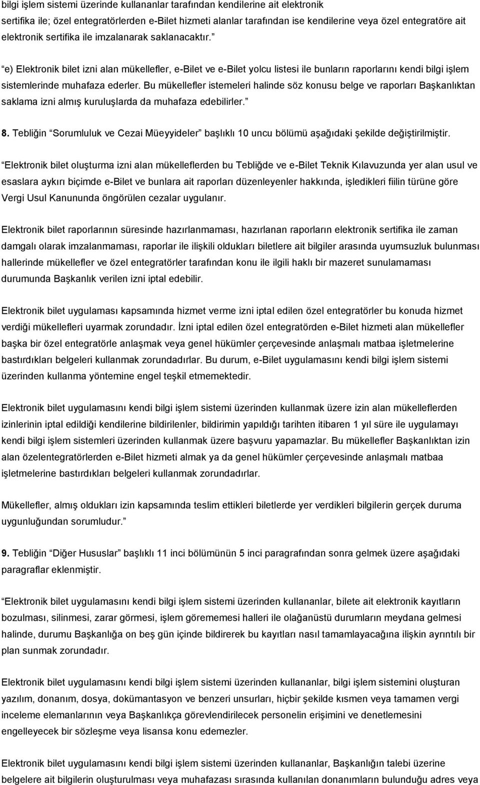 e) Elektronik bilet izni alan mükellefler, e-bilet ve e-bilet yolcu listesi ile bunların raporlarını kendi bilgi işlem sistemlerinde muhafaza ederler.