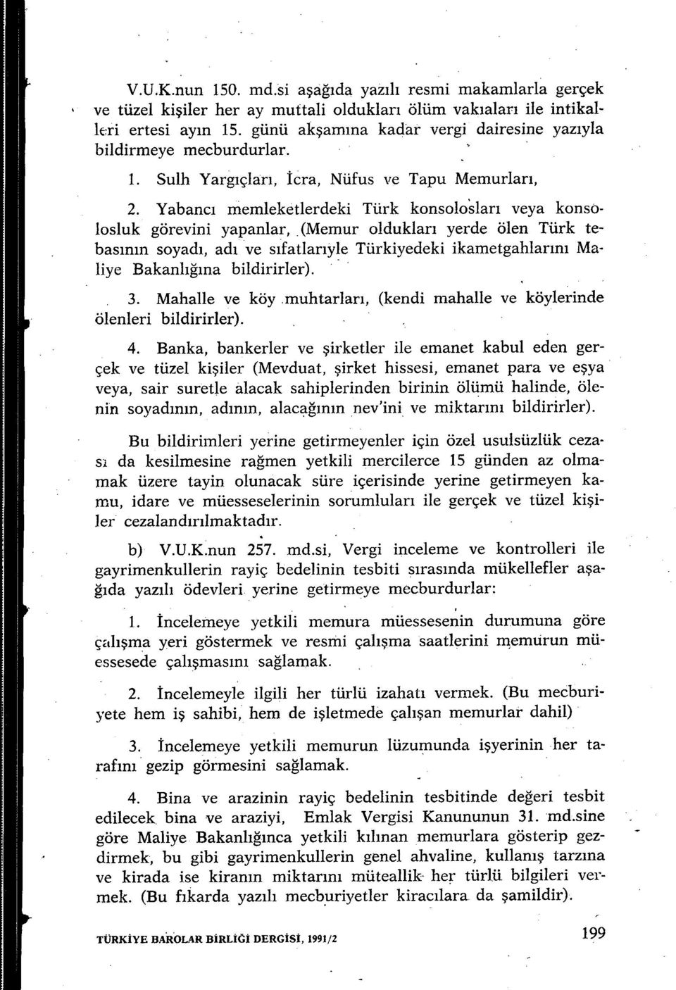 Yabanc ı memleketlerdeki Türk konsoloslar ı veya konsolosluk görevini yapanlar, (Memur oldukları yerde ölen Türk tebas ının soyad ı, adı ve s ıfatlar ıyle Türkiyedeki ikametgahlar ını Maliye Bakanl